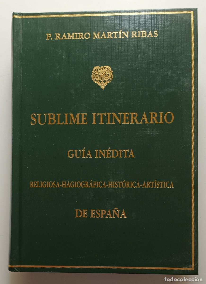 Libros: SUBLIME ITINERARIO - GUIA INEDITA DE ESPA&Ntilde;A: RELIGIOSA, HAGIOGRAFICA, HISTORICA, ARTISTICA - 2003