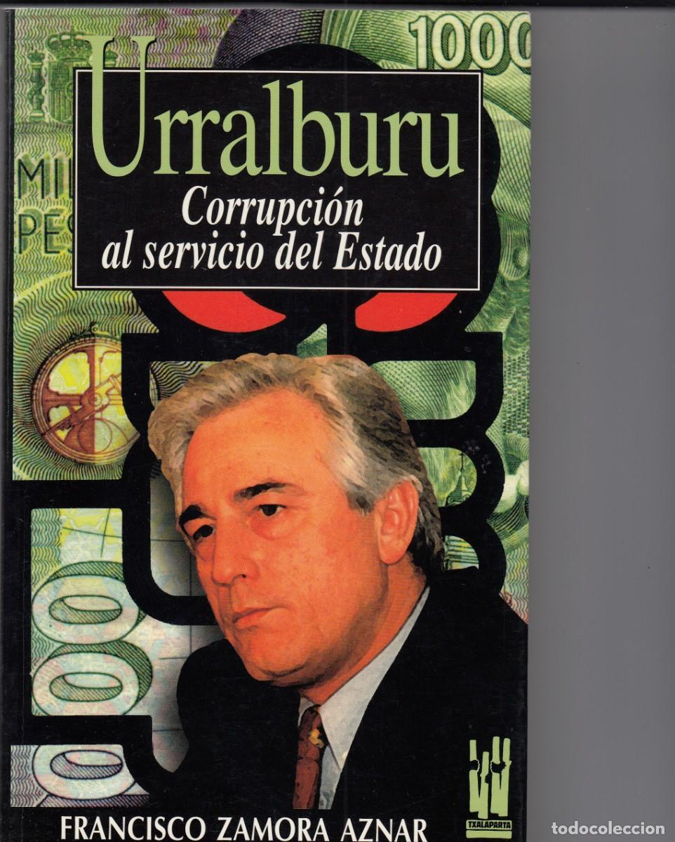 Libros: URRALBURU - CORRUPCI&Oacute;N AL SERVICIO DEL ESTADO. AAF - Foto 1
