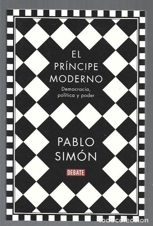 Libros: PRINCIPE MODERNO - EL. DEMOCRACIA, POLITICA Y PODER - SIMON, PABLO - Foto 1