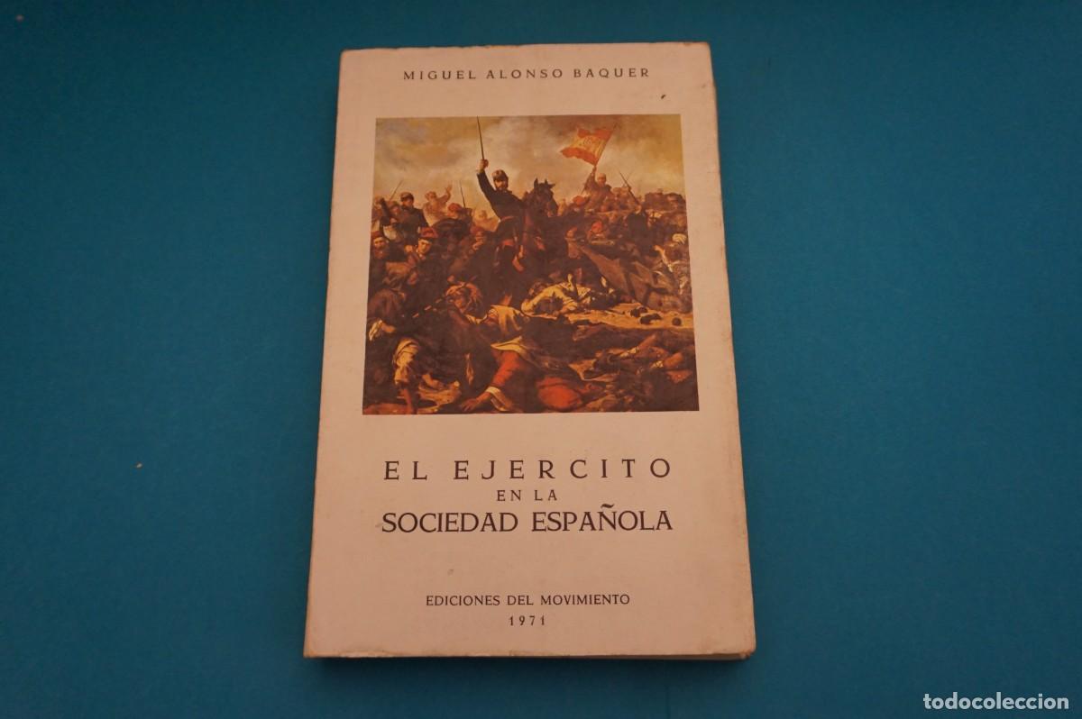 Libros: 18D/ EL EJERCITO EN LA SOCIEDAD ESPA&Ntilde;OLA - MIGUEL ALONSO BAQUER / EDICIONES DEL MOVIMIENTO 1971 - Foto 1