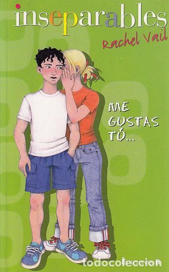 Libros: INSEPARABLES. ME GUSTAS T&Uacute;... - VAIL. RACHEL - Foto 1