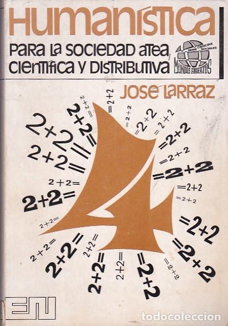 Libros: Human&iacute;stica para la sociedad atea cient&iacute;fica y distributiva - LARRAZ, Jose - Foto 1