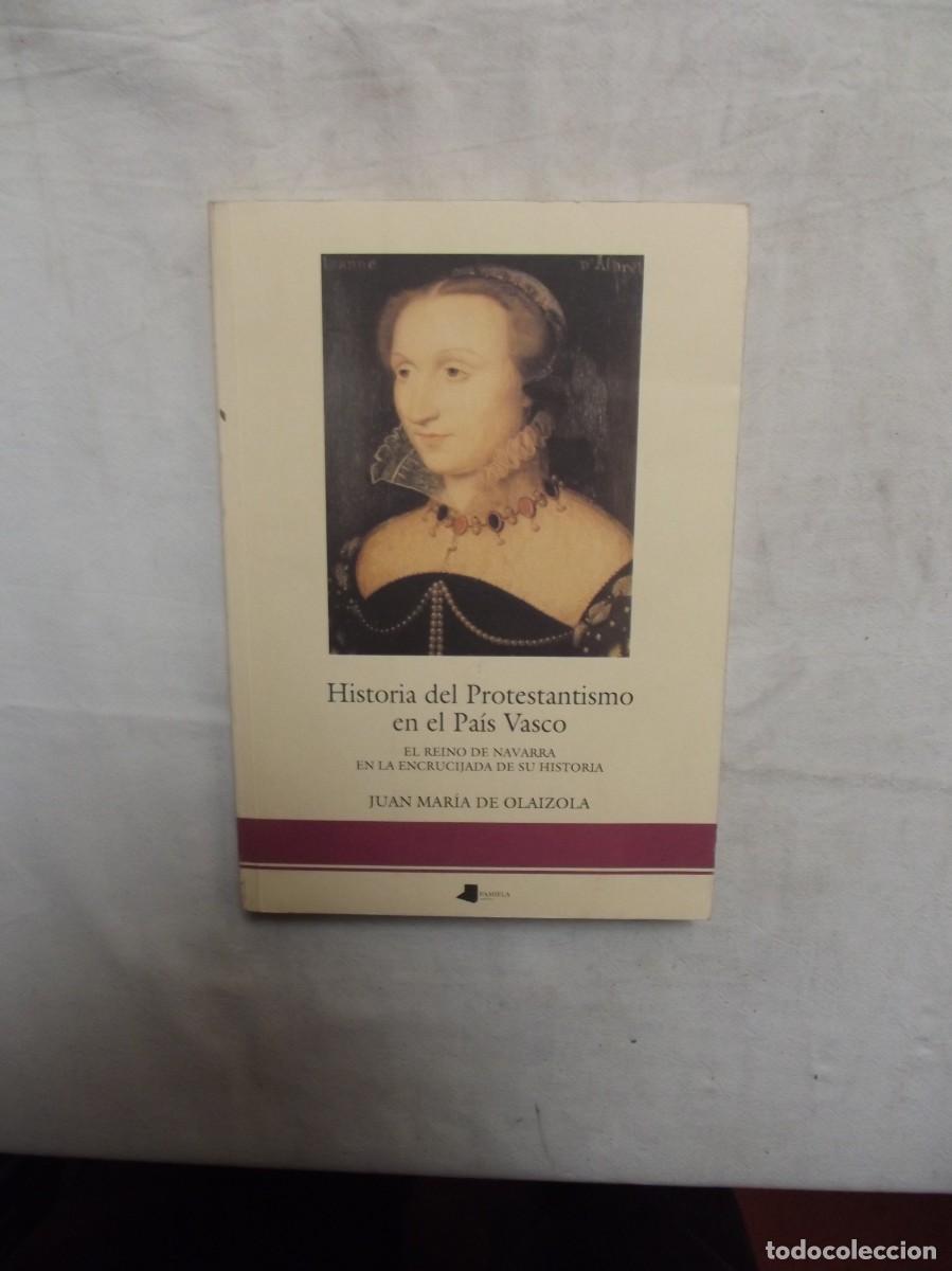 Libros: HISTORIA DEL PROTESTANTISMO EN EL PAIS VASCO DE JOSE MARIA DE OLAIZOLA