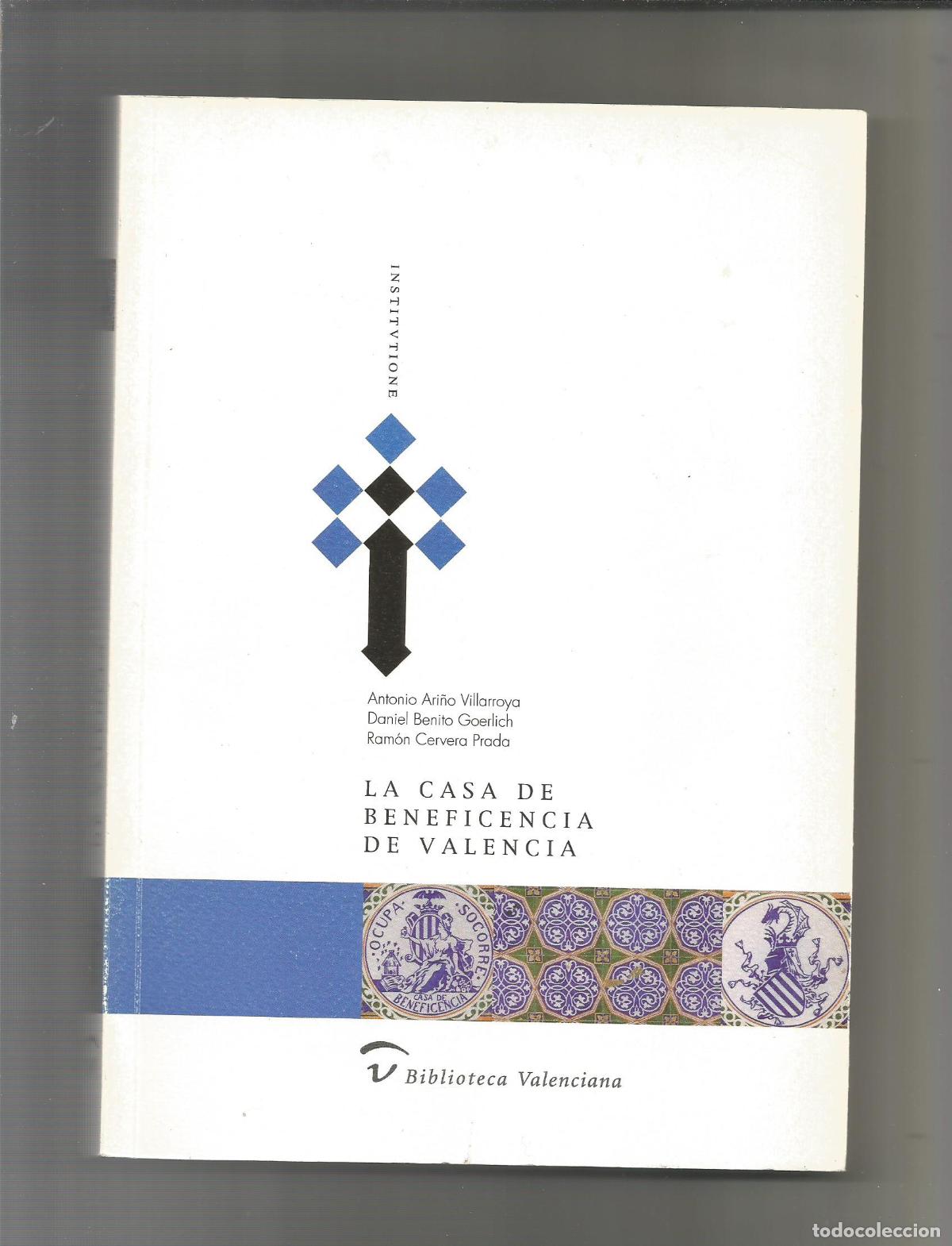 Libros: La Casa de Beneficencia de Valencia. - ARI&Ntilde;O VILLARROYA, Antonio; BENITO GOERLICH, Daniel; CERVERA P