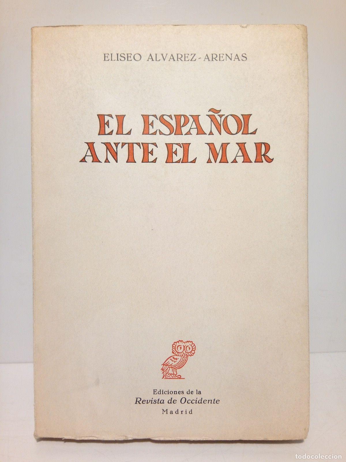 Libros: ALVAREZ-ARENAS, Eliseo [Almirante] - El espa&ntilde;ol ante el mar: Ensayo de una incomprensi&oacute;n hist&oacute;rica