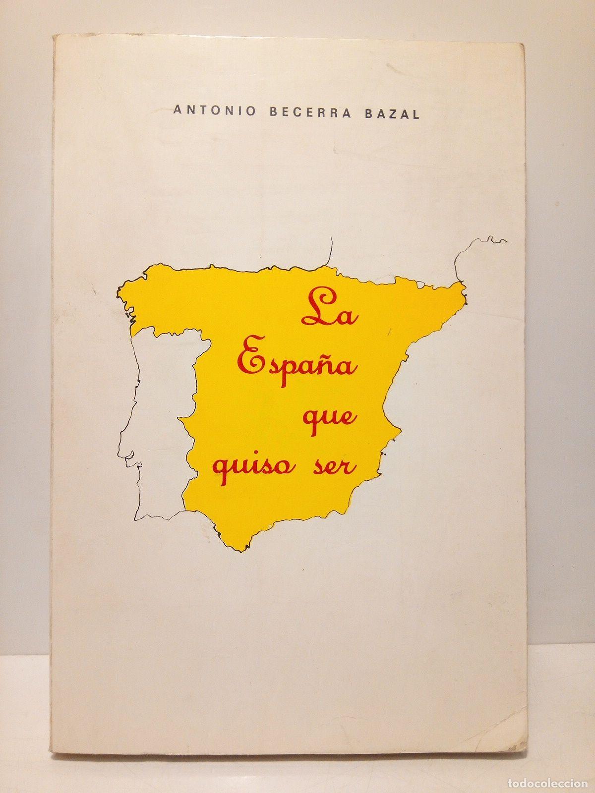 Libros: BECERRA BAZAL, Antonio - La Espa&ntilde;a que quiso ser - Foto 1