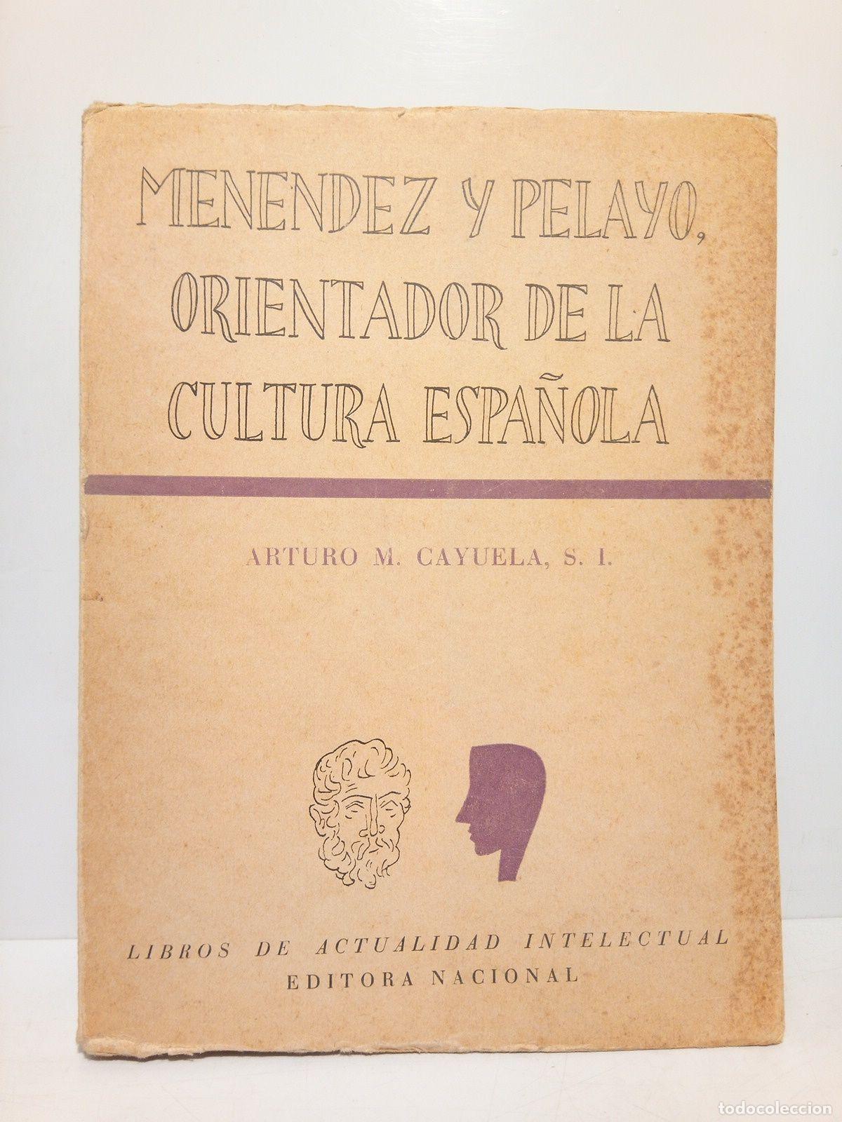 Livres: CAYUELA, Arturo M., S.J. - Men&eacute;ndez y Pelayo, orientador de la cultura espa&ntilde;ola: Colecci&oacute;n sistemati