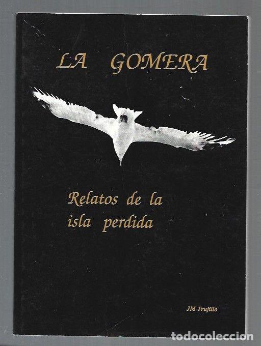 Libros: GOMERA - LA. RELATOS DE LA ISLA PERDIDA - J. M. TRUJILLO - Foto 1