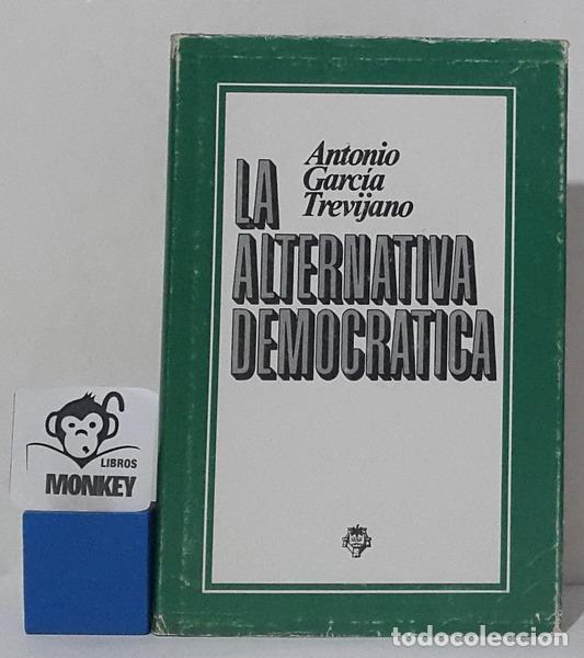 Libri di seconda mano: La alternativa democr&aacute;tica - Antonio Garc&iacute;a Trevijano