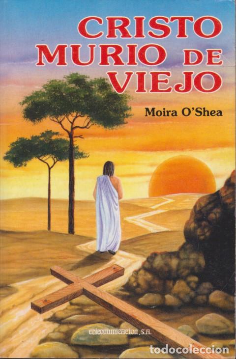 Libros: CRISTO MURI&Oacute; DE VIEJO - MOIRA O&acute;SHEA - Foto 1