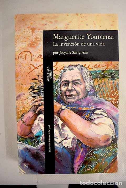 Marguerite Yourcenar: L'invention d'une vie