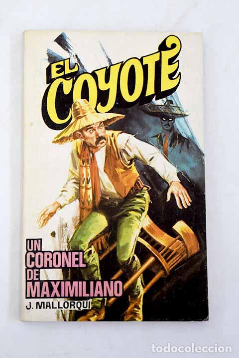 Libros: Un coronel de Maximiliano.- Mallorqu&iacute;, Jos&eacute; - Foto 1