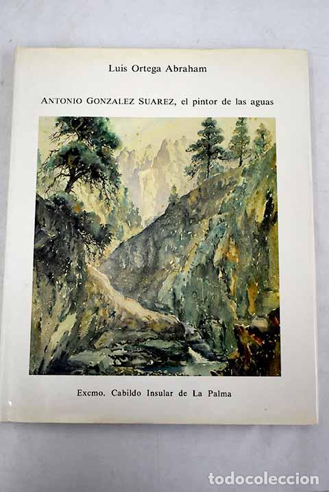 Libros: Antonio Gonz&aacute;lez Su&aacute;rez, el pintor de las aguas.- Ortega Abraham, Luis - Foto 1
