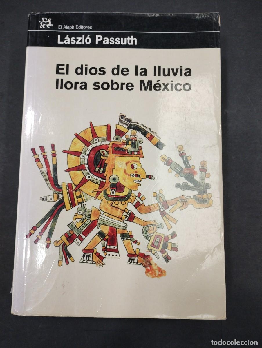 Libros: El Dios de la Lluvia Llora sobre M&eacute;xico - L&aacute;szl&oacute; Passuth. El Aleph - Foto 1