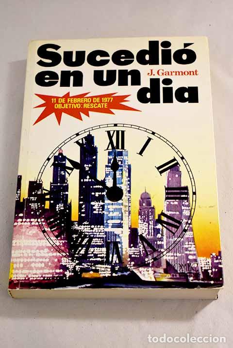 Libros: Sucedi&oacute; en un d&iacute;a:: Garmont, J..- Garmont, J. - Foto 1
