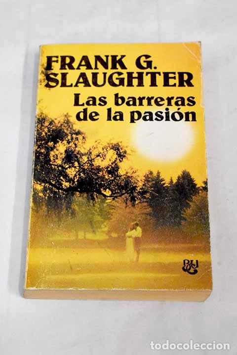 Libros: Las barreras de la pasi&oacute;n.- Slaughter, Frank G. - Foto 1