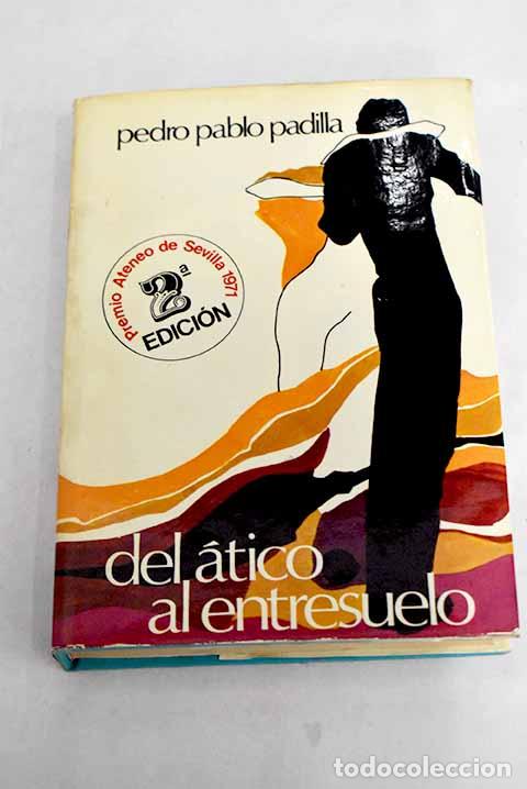 Libros: Del &aacute;tico al entresuelo.- Padilla, Pedro Pablo - Foto 1