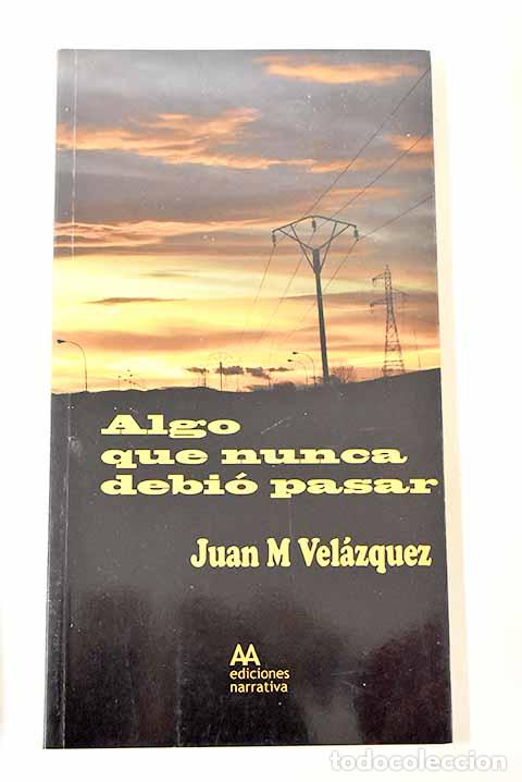 Libros: Algo que nunca debi&oacute; pasar.- Vel&aacute;zquez, Juan M. - Foto 1