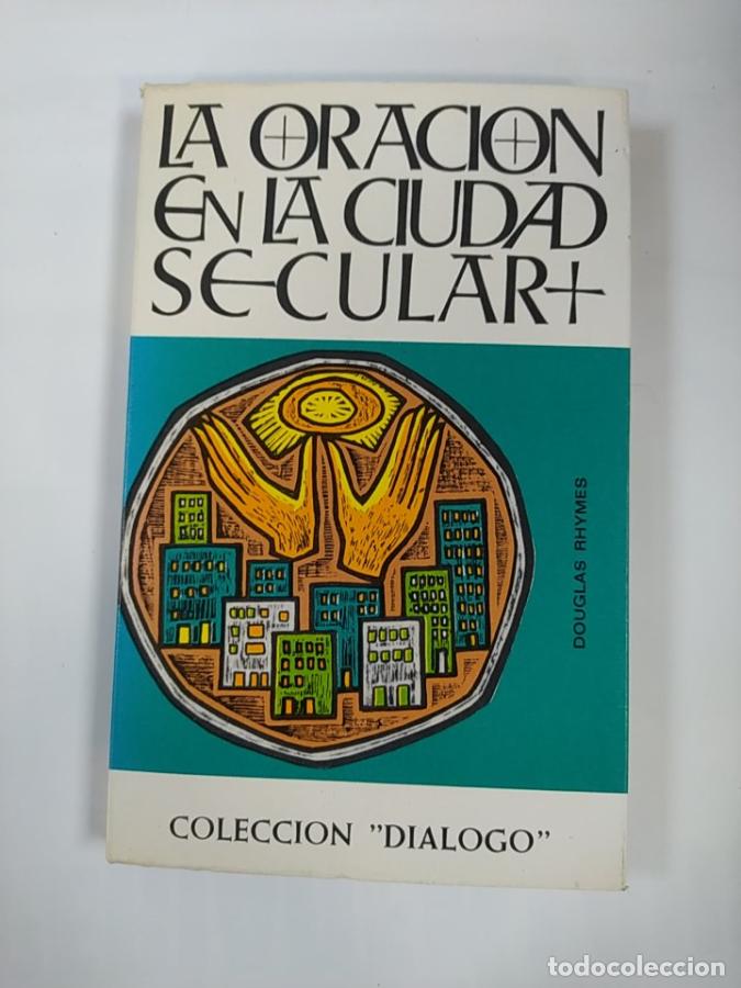 Libri di seconda mano: La oraci&oacute;n en la ciudad secular. - Douglas Rhymes. TDK639
