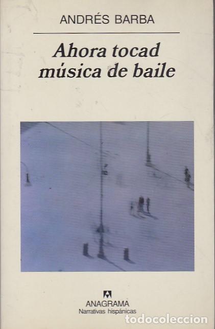 Libros: Ahora tocad m&uacute;sica de baile - BARBA, Andr&eacute;s - Foto 1