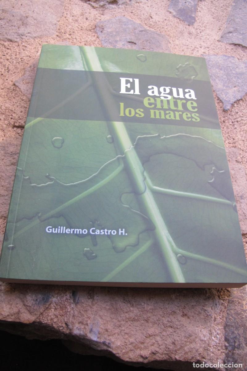 B&uuml;cher: EL AGUA ENTRE LOS MARES. GUILLERMO CASTRO H La historia ambiental gestion del desarrollo sostenible