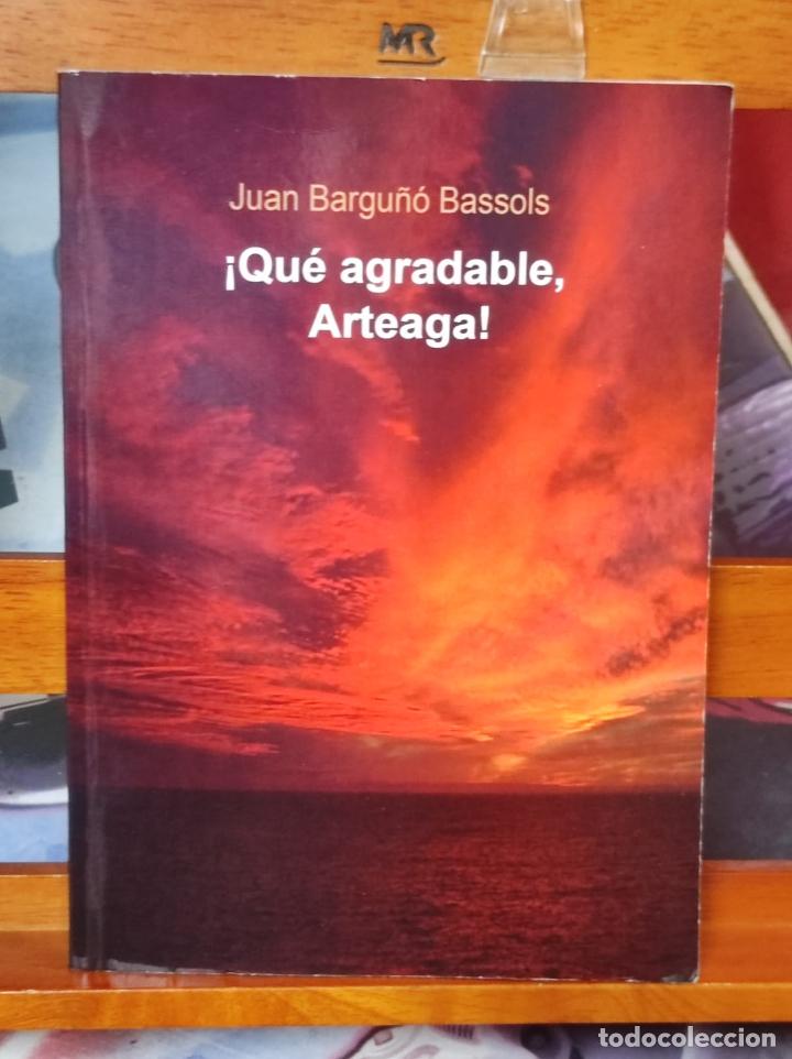 Libros: &iexcl;QUE AGRADABLE, ARTEAGA! - Juan Bargu&ntilde;&oacute; Bassols - Bubok - 2009 (IB9179T)