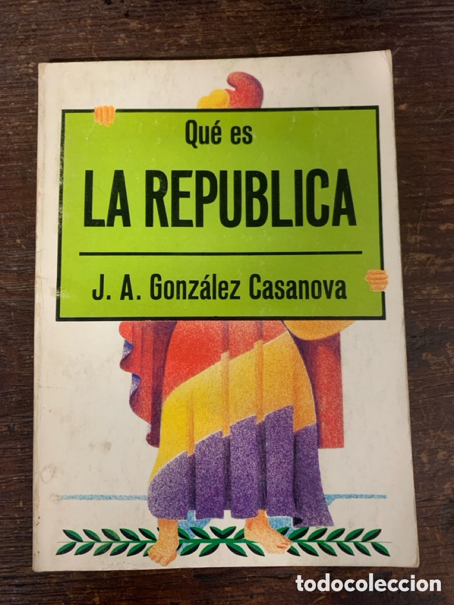 Libros: Qu&eacute; Es La Rep&uacute;blica, J. A. Gonz&aacute;lez Casanova 1976 - Foto 1