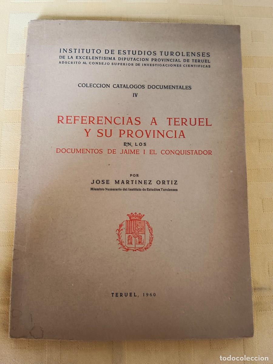 Libri di seconda mano: REFERENCIAS A TERUEL Y SU PROVINCIA EN LOS DOCUMENTOS DE JAIME I EL CONQUISTADOR - Jose Martinez Ort