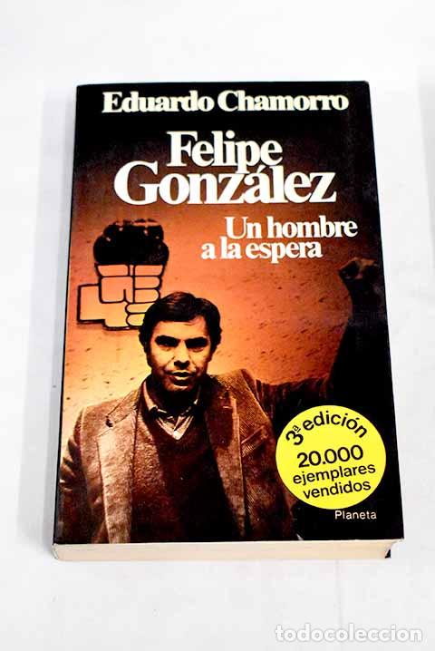 Libros: Felipe Gonz&aacute;lez: un hombre a la espera.- Chamorro, Eduardo - Foto 1