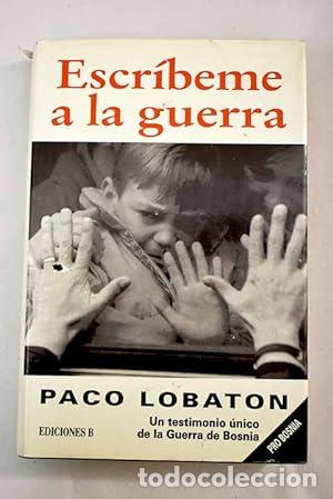 Libros: Lobat&oacute;n,Paco - ESCR&Iacute;BEME A LA GUERRA 1&ordf; Edici&oacute;n - Foto 1