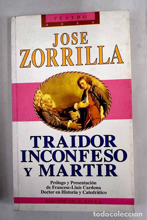 Libros: Traidor, inconfeso y m&aacute;rtir.- Zorrilla, Jos&eacute; - Foto 1