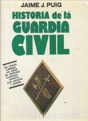 Libros: HISTORIA DE LA GUARDIA CIVIL - J.PUIG, JAIME - Foto 1