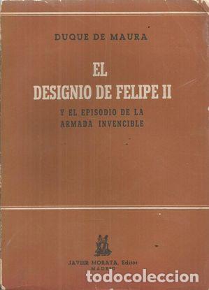 Libros: EL DESIGNIO DE FELIPE II - MAURA, DUQUE DE - Foto 1