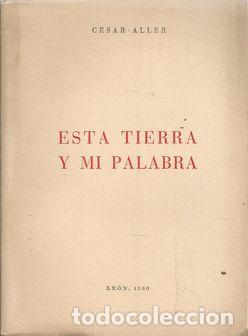 Libros: ESTA TIERRA Y MI PALABRA - ALLER, CESAR - Foto 1