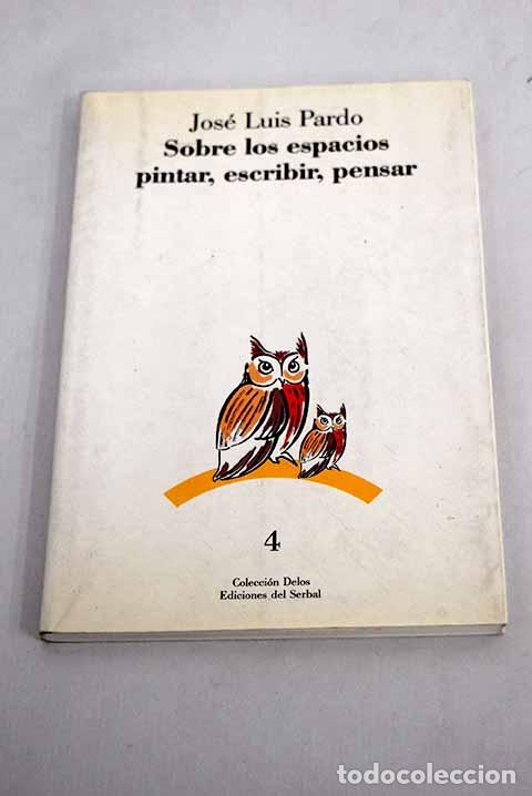 Libros: Sobre los espacios pintar, escribir, pensar.- Pardo, Jos&eacute; Luis - Foto 1
