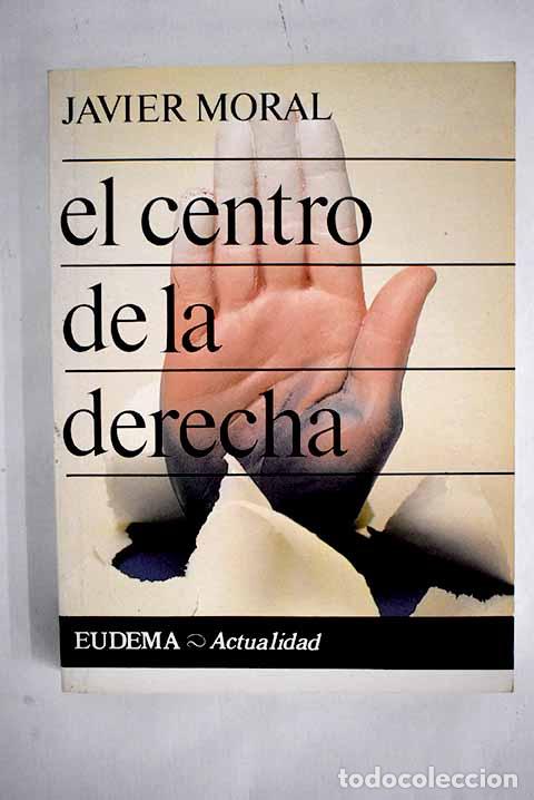 Libros: El centro de la derecha.- Moral, Javier - Foto 1