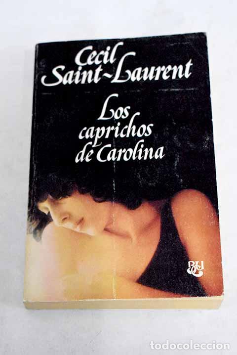 Libros: Los caprichos de Carolina.- Saint-Laurent, C&eacute;cil - Foto 1