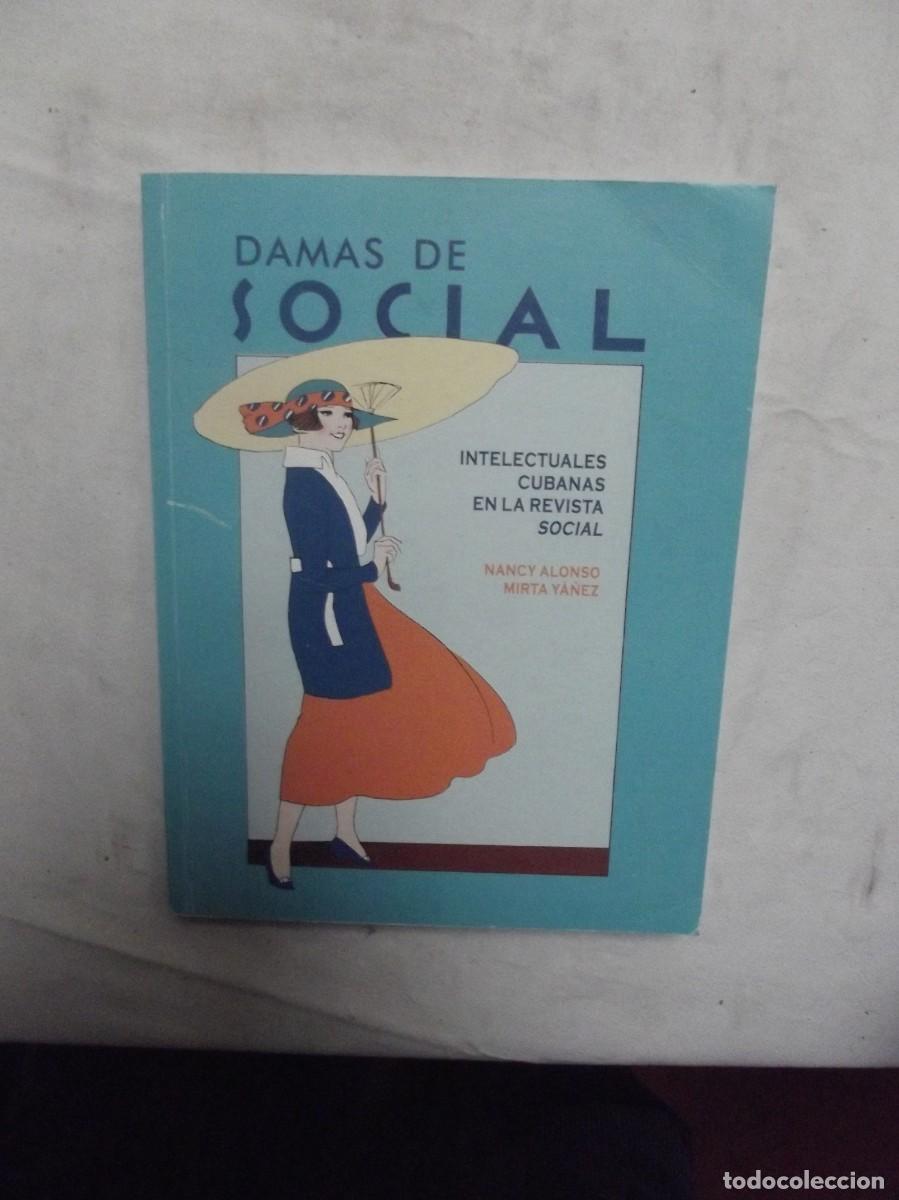Libros: DAMAS DE SOCIAL INTELECTUALES CUBANAS EN LA REVISTA SOCIAL / NANCY ALONSO Y MIRTA YA&Ntilde;EZ