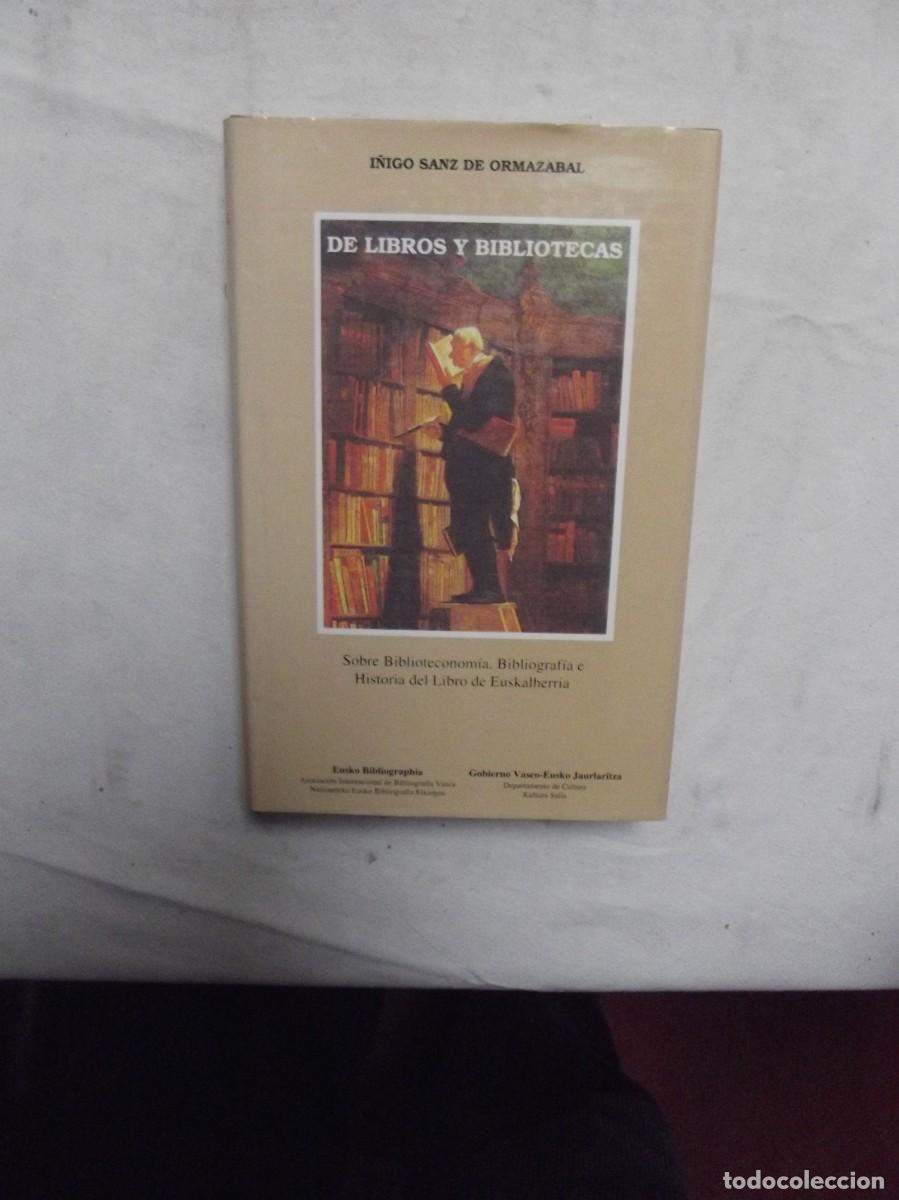 Libros: DE LIBROS Y BIBLIOTECAS SOBRE BIBLIOTECONOMIA BIBLIOGRAFIA E HISTORIA DE I&Ntilde;IGO SAENZ DE ORMAZABAL