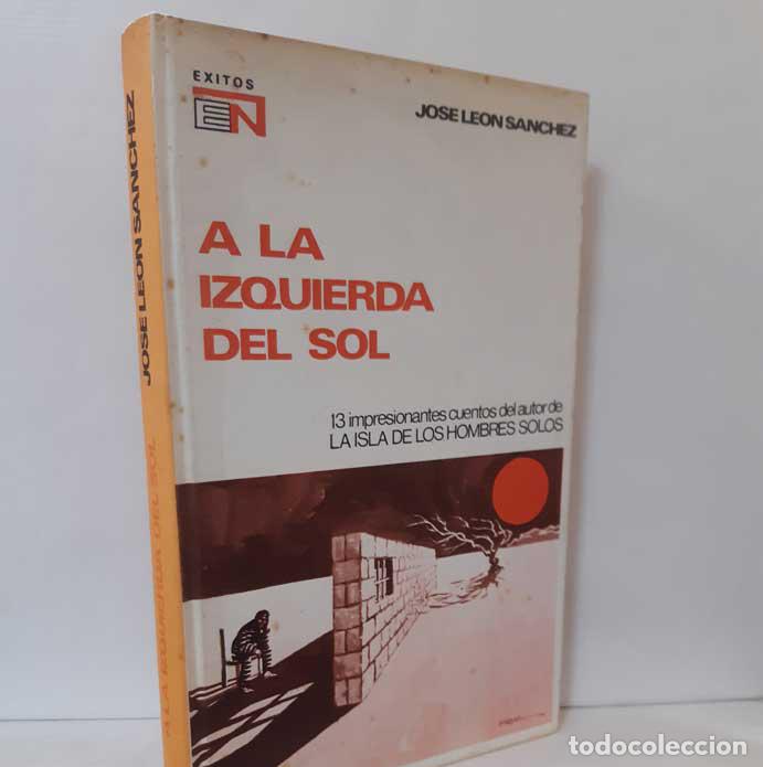 Libros: A LA IZQUIERDA DEL SOL - S&Aacute;NCHEZ, JOS&Eacute; LE&Oacute;N - Foto 1