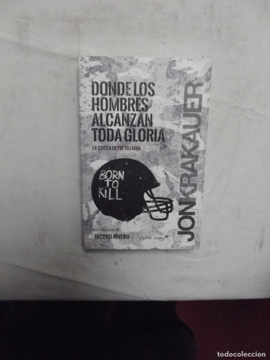 Libros: DONDE LOS HOMBRES ALCANZAN TODA GLORIA LA ODISEA DE PAT TILLMAN