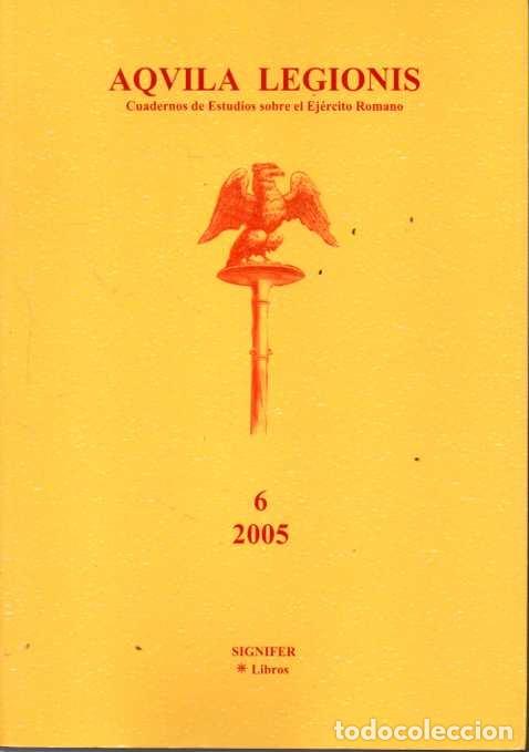 Libros: AQU&Iacute;LA LEGIONIS. CUADERNOS DE ESTUDIOS SOBRE EL EJERCITO ROMANO. 6. - AA.VV.