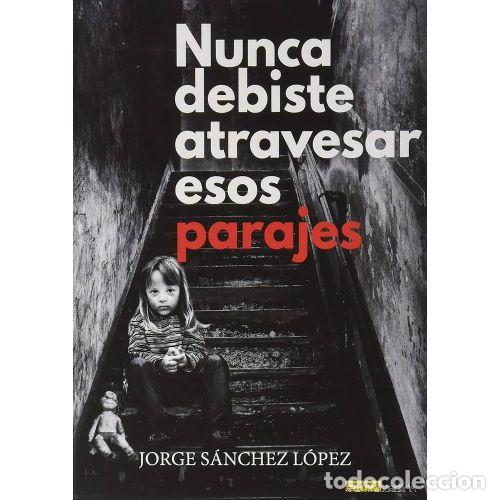 Libros: NUNCA DEBISTE ATRAVESAR ESOS PARAJES - S&Aacute;NCHEZ L&Oacute;PEZ,JORGE - Foto 1