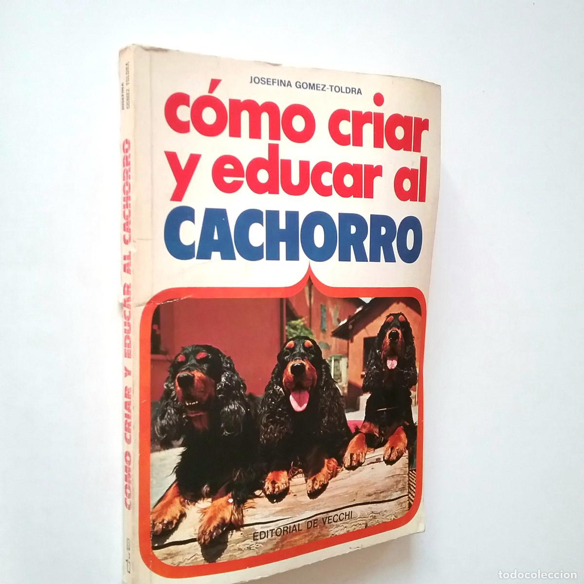 Libros: Josefina G&oacute;mez-Toldr&aacute; - C&oacute;mo criar y educar al cachorro - Foto 1