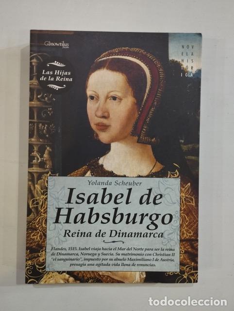 Libros: Yolanda Scheuber - Isabel de Habsburgo. Reina de Dinamarca - Foto 1