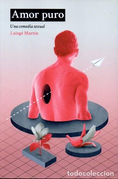 Libros: AMOR PURO. UNA COMEDIA SEXUAL. - MART&Iacute;N, Luisg&eacute;. - Foto 1
