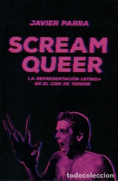 Libros: SCREAM QUEER. LA REPRESENTACI&Oacute;N LGTBIQ+ EN EL CINE DE TERROR. - PARRA, Javier. - Foto 1