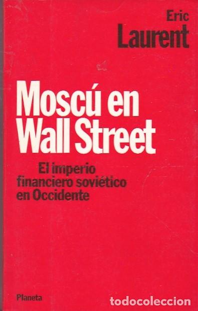 Libros: Mosc&uacute; en Wall Street. El imperio financiero sovi&eacute;tico en Occidente - LAURENT, Eric - Foto 1