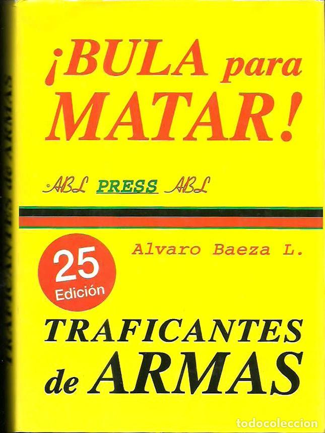 Libros: &iexcl;Bula para matar! Traficantes de armas de &Aacute;lvaro Baeza L. ABL Editor - Foto 3