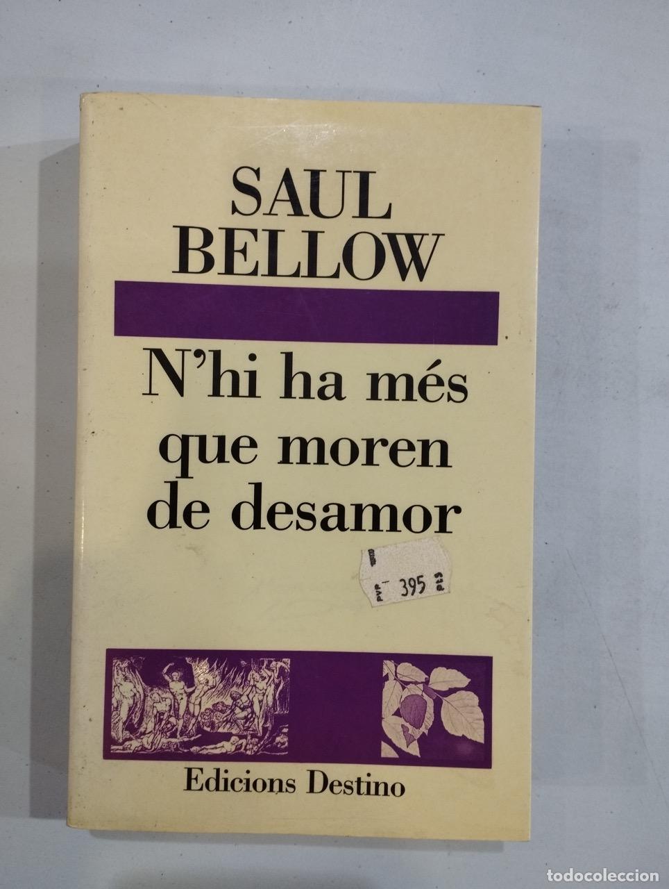 Libros: Saul Bellow - Nhi ha m&eacute;s que moren de desamor - Foto 1